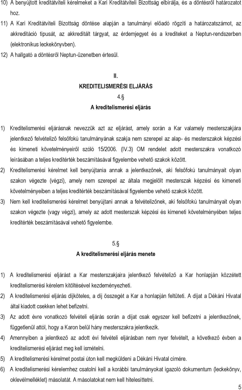 (elektronikus leckekönyvben). 12) A hallgató a döntésről Neptun-üzenetben értesül. II. KREDITELISMERÉSI ELJÁRÁS 4.