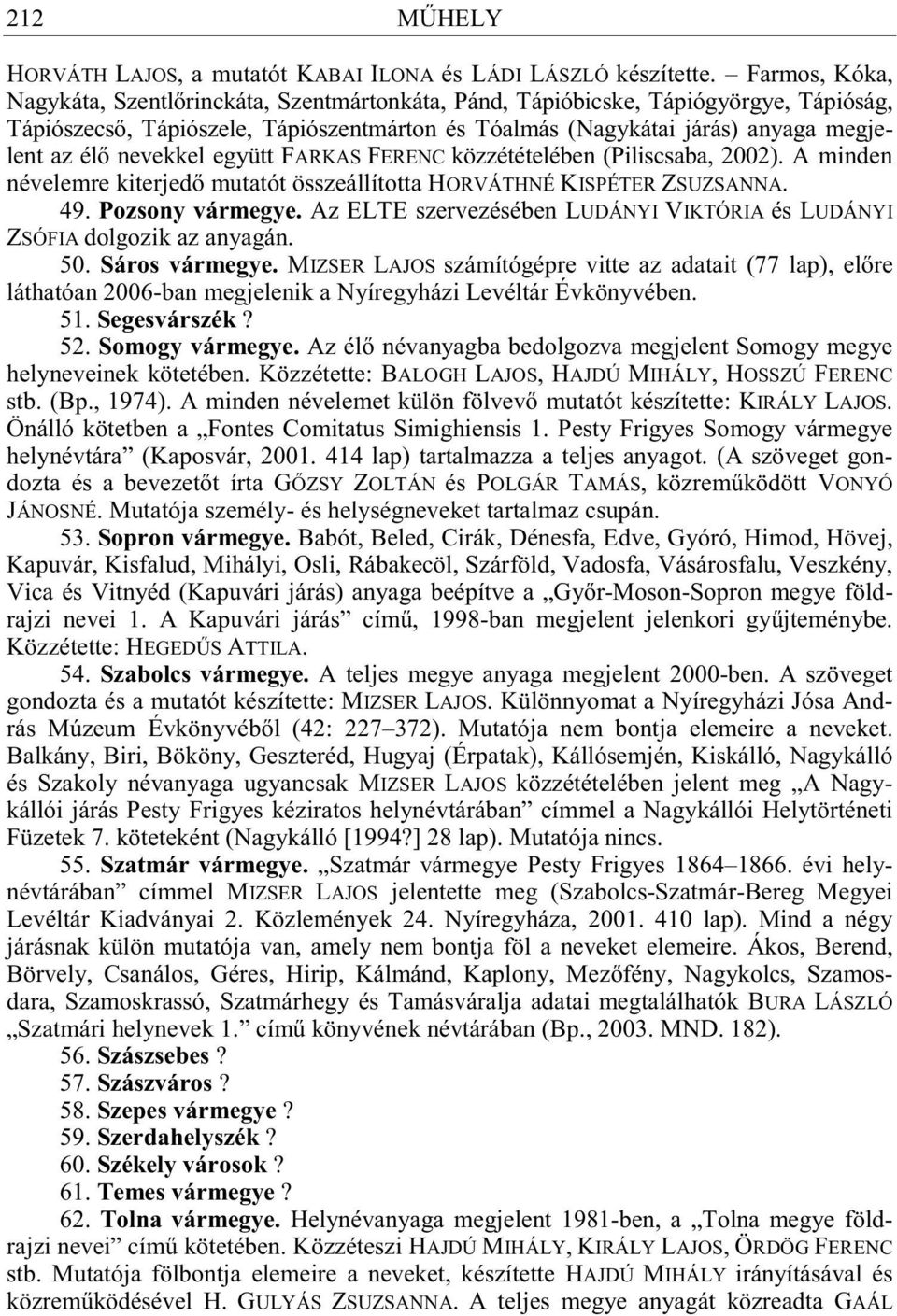 nevekkel együtt FARKAS FERENC közzétételében (Piliscsaba, 2002). A minden névelemre kiterjed mutatót összeállította HORVÁTHNÉ KISPÉTER ZSUZSANNA. 49. Pozsony vármegye.