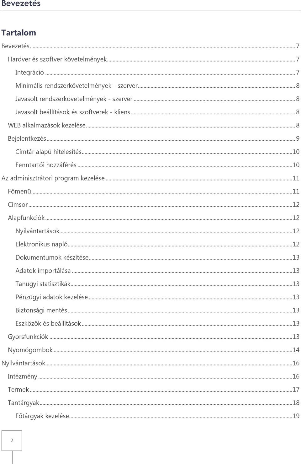 .. 10 Az adminisztrátori program kezelése... 11 Főmenü... 11 Címsor... 12 Alapfunkciók... 12 Nyilvántartások... 12 Elektronikus napló... 12 Dokumentumok készítése... 13 Adatok importálása.