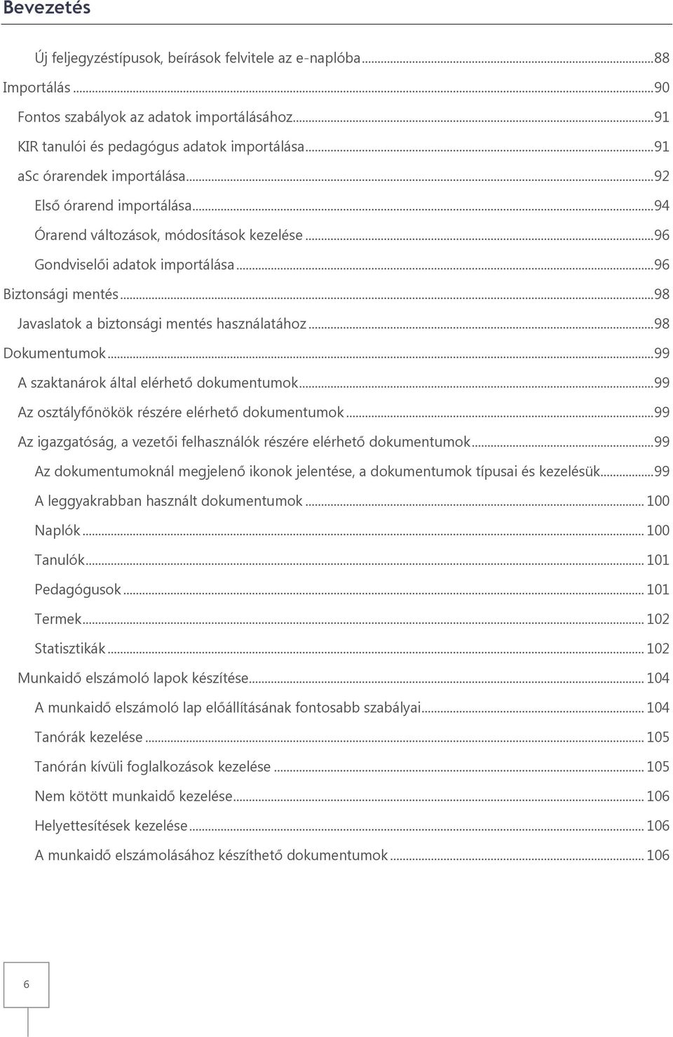 .. 98 Javaslatok a biztonsági mentés használatához... 98 Dokumentumok... 99 A szaktanárok által elérhető dokumentumok... 99 Az osztályfőnökök részére elérhető dokumentumok.