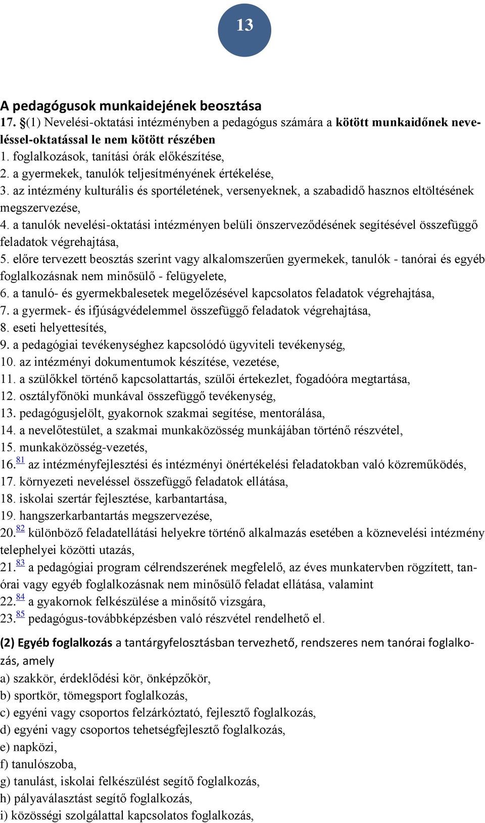 az intézmény kulturális és sportéletének, versenyeknek, a szabadidő hasznos eltöltésének megszervezése, 4.