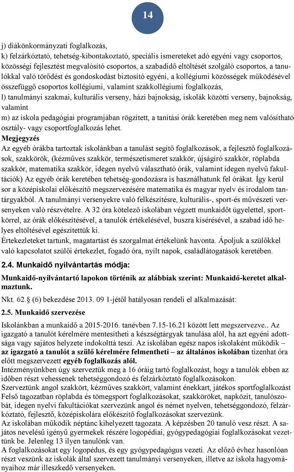 tanulmányi szakmai, kulturális verseny, házi bajnokság, iskolák közötti verseny, bajnokság, valamint m) az iskola pedagógiai programjában rögzített, a tanítási órák keretében meg nem valósítható