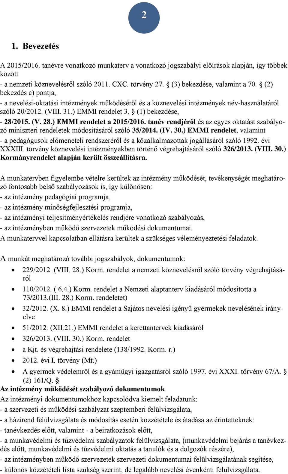 (1) bekezdése, - 28/2015. (V. 28.) EMMI rendelet a 2015/2016. tanév rendjéről és az egyes oktatást szabályozó miniszteri rendeletek módosításáról szóló 35/2014. (IV. 30.