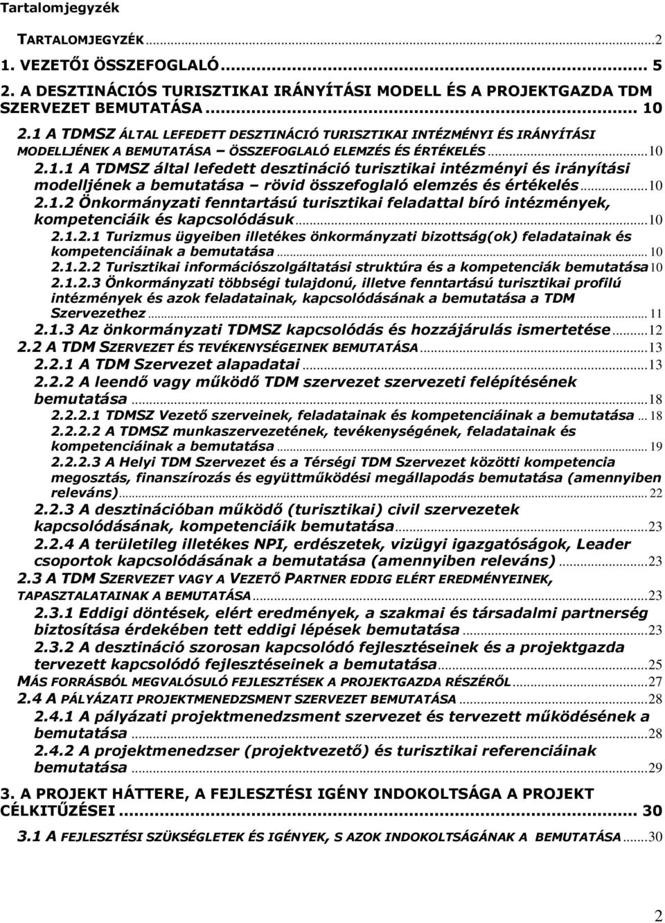 .. 10 2.1.2 Önkormányzati fenntartású turisztikai feladattal bíró intézmények, kompetenciáik és kapcsolódásuk... 10 2.1.2.1 Turizmus ügyeiben illetékes önkormányzati bizottság(ok) feladatainak és kompetenciáinak a bemutatása.