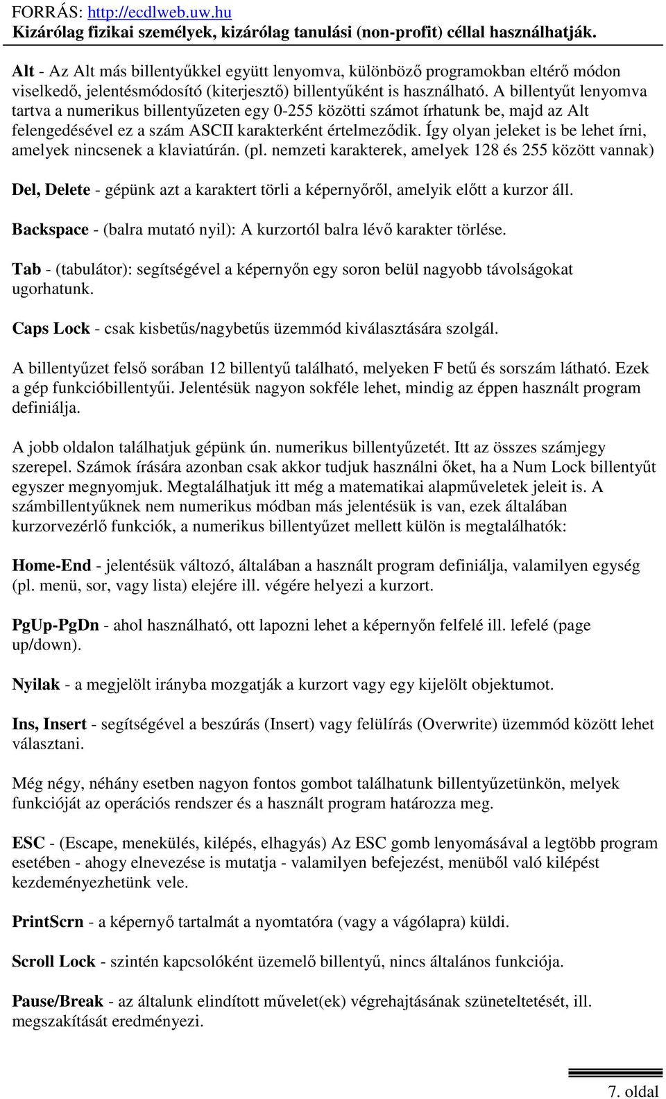 Így olyan jeleket is be lehet írni, amelyek nincsenek a klaviatúrán. (pl.