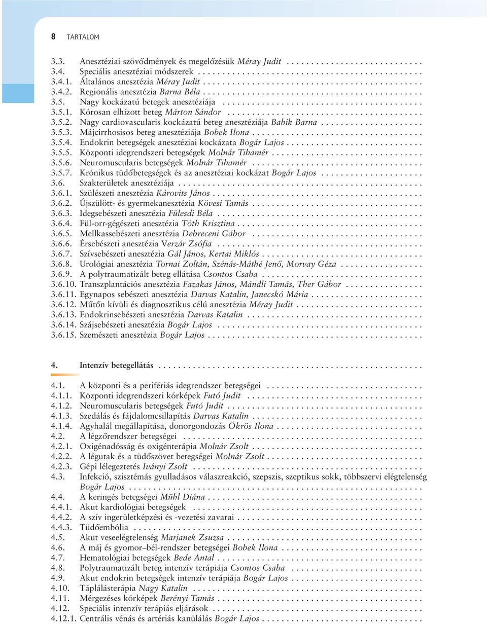 .........................................5.1. Kórosan elhízott beteg Márton Sándor.........................................5.2. Nagy cardiovascularis kockázatú beteg anesztéziája Babik Barna......................5.. Májcirrhosisos beteg anesztéziája Bobek Ilona.