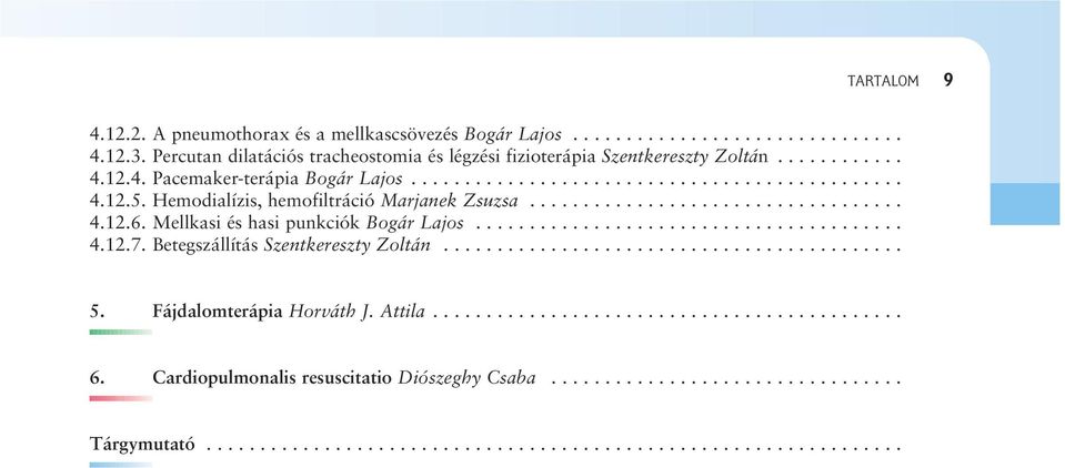 Betegszállítás Szentkereszty Zoltán........................................... 5. Fájdalomterápia Horváth J. Attila............................................ 6.