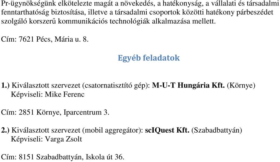 Egyéb feladatok 1.) Kiválasztott szervezet (csatornatisztító gép): M-U-T Hungária Kft.