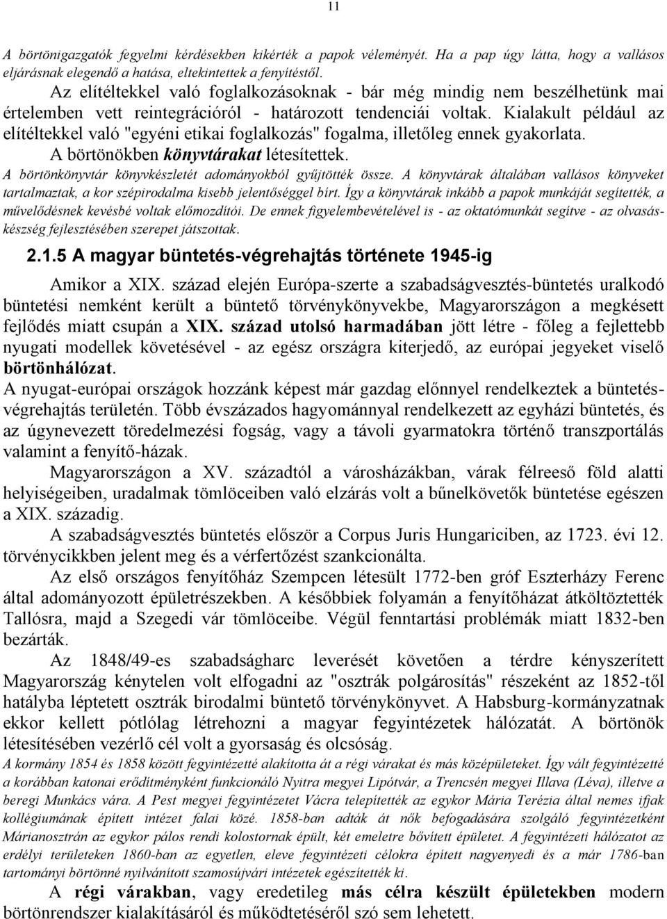 Kialakult például az elítéltekkel való "egyéni etikai foglalkozás" fogalma, illetőleg ennek gyakorlata. A börtönökben könyvtárakat létesítettek.