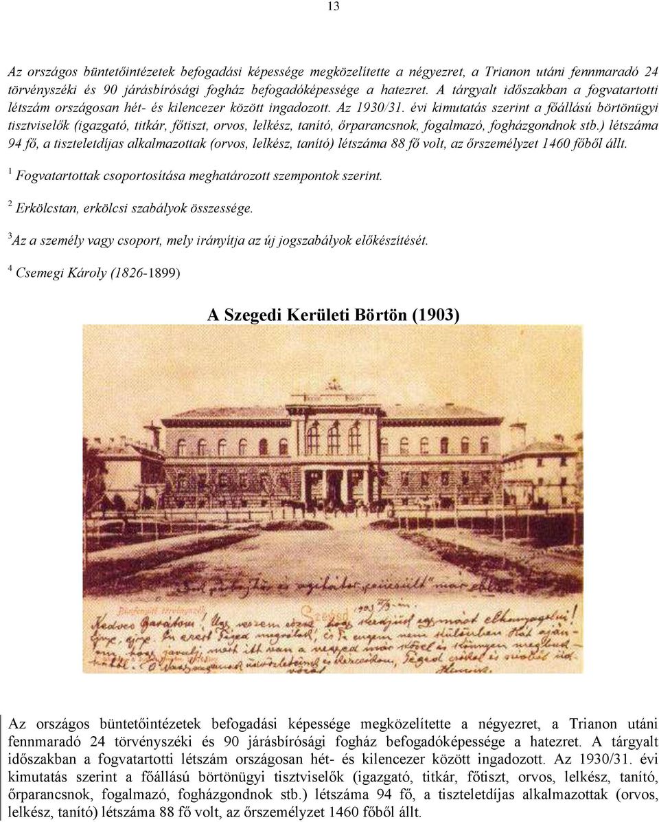 évi kimutatás szerint a főállású börtönügyi tisztviselők (igazgató, titkár, főtiszt, orvos, lelkész, tanító, őrparancsnok, fogalmazó, fogházgondnok stb.