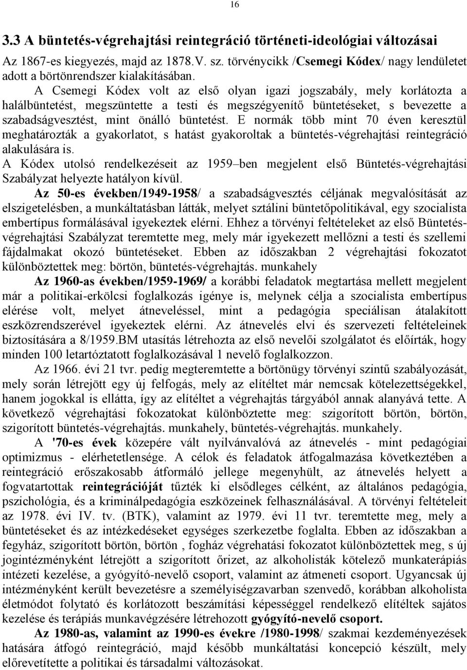 E normák több mint 70 éven keresztül meghatározták a gyakorlatot, s hatást gyakoroltak a büntetés-végrehajtási reintegráció alakulására is.