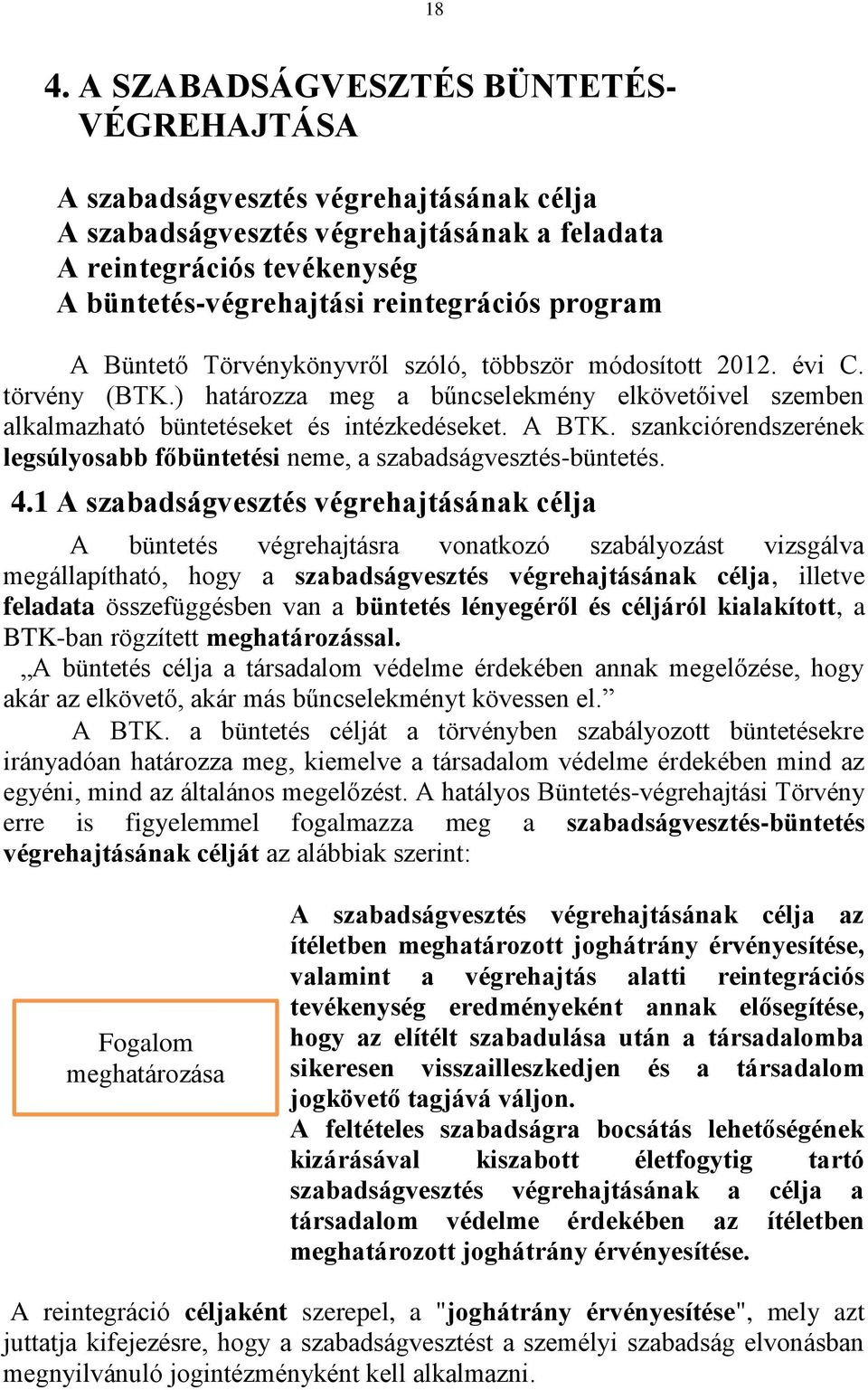 A BTK. szankciórendszerének legsúlyosabb főbüntetési neme, a szabadságvesztés-büntetés. 4.