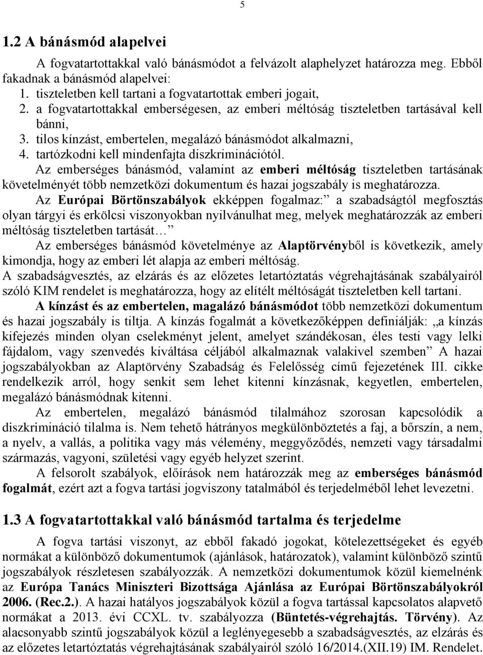 tilos kínzást, embertelen, megalázó bánásmódot alkalmazni, 4. tartózkodni kell mindenfajta diszkriminációtól.