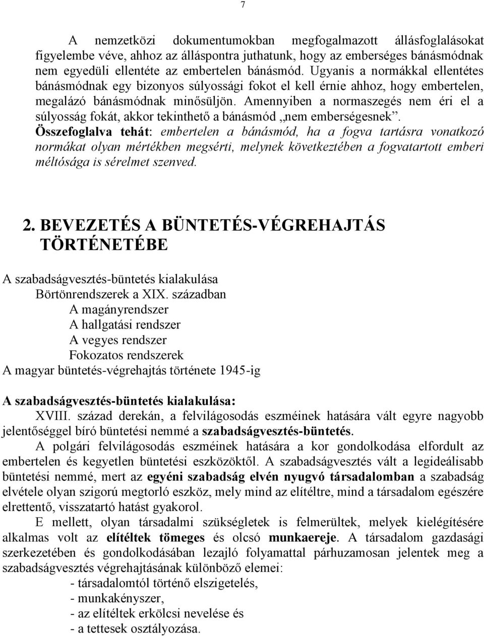 Amennyiben a normaszegés nem éri el a súlyosság fokát, akkor tekinthető a bánásmód nem emberségesnek.