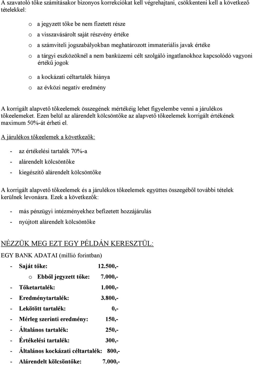 o az évközi negatív eredmény A korrigált alapvető tőkeelemek összegének mértékéig lehet figyelembe venni a járulékos tőkeelemeket.