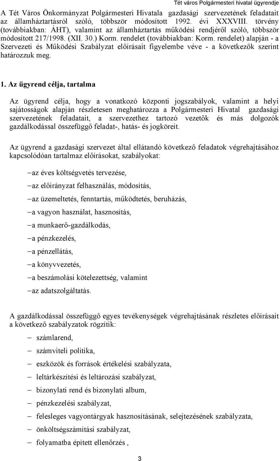 rendelet) alapján - a Szervezeti és Működési Szabályzat előírásait figyelembe véve - a következők szerint határozzuk meg. 1.