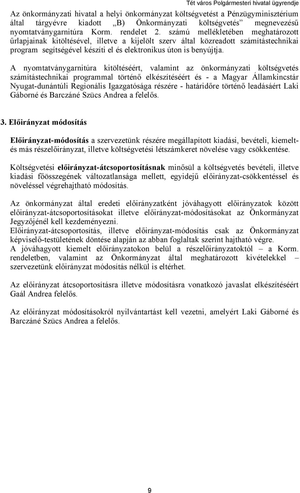 A nyomtatványgarnitúra kitöltéséért, valamint az önkormányzati költségvetés számítástechnikai programmal történő elkészítéséért és - a Magyar Államkincstár Nyugat-dunántúli Regionális Igazgatósága