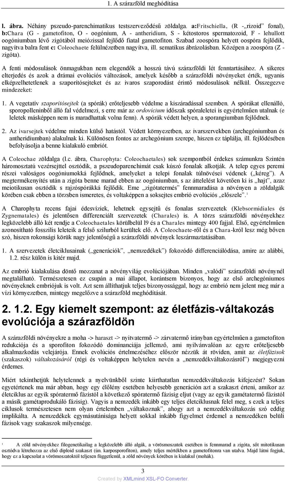 gametofiton. Szabad zoospóra helyett oospóra fejlődik, nagyítva balra fent c: Coleochaete felülnézetben nagyítva, ill. sematikus ábrázolásban. Középen a zoospóra (Z - zigóta).