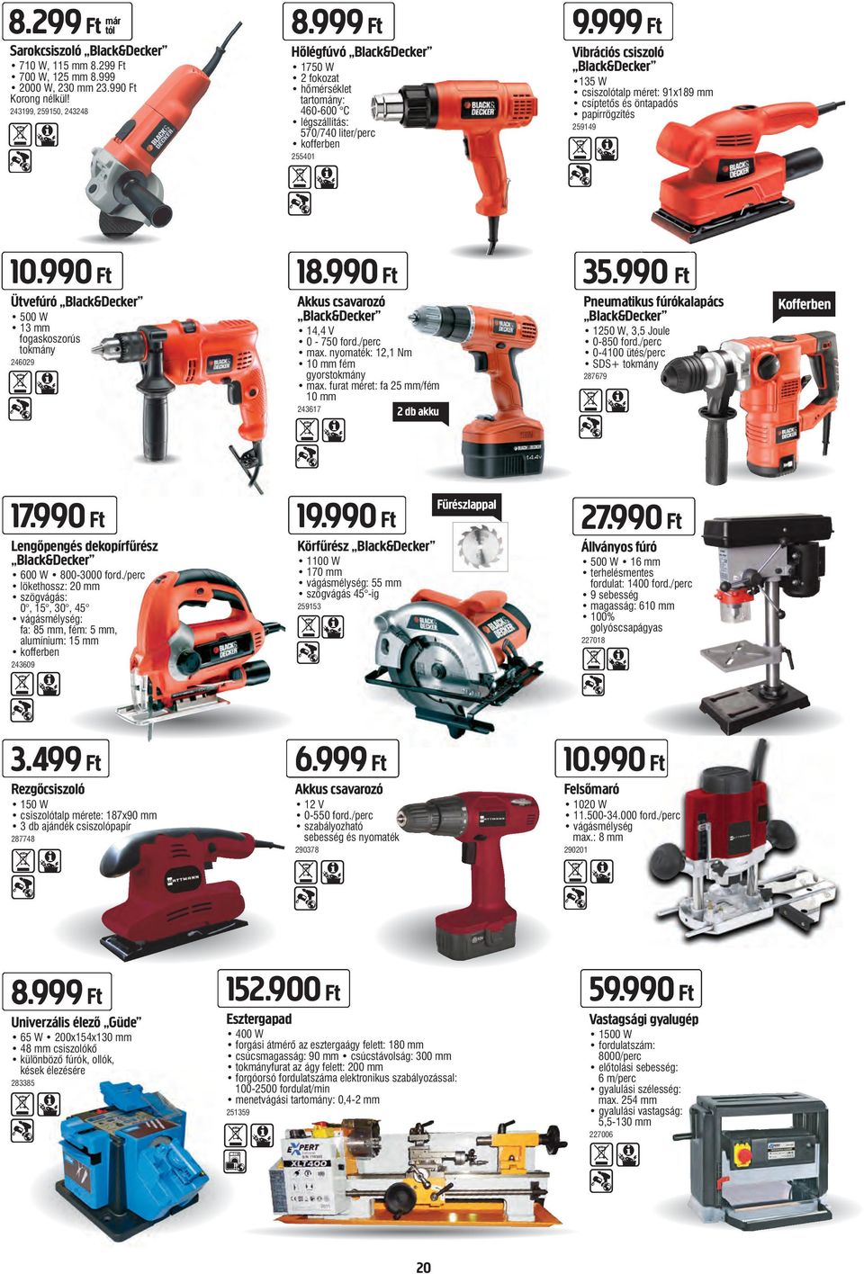 és öntapadós papírrögzítés 259149 255401 10.990 Ft 18.990 Ft 35.990 Ft Ütvefúró Black&Decker Akkus csavarozó Black&Decker Pneumatikus fúrókalapács Black&Decker 14,4 V 0-750 ford./perc max.