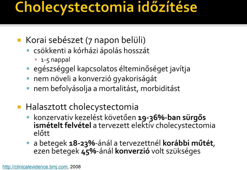 konzervativ kezelést követően 19-36%-ban sürgős ismételt felvétel a tervezett elektív cholecystectomia előtt a betegek