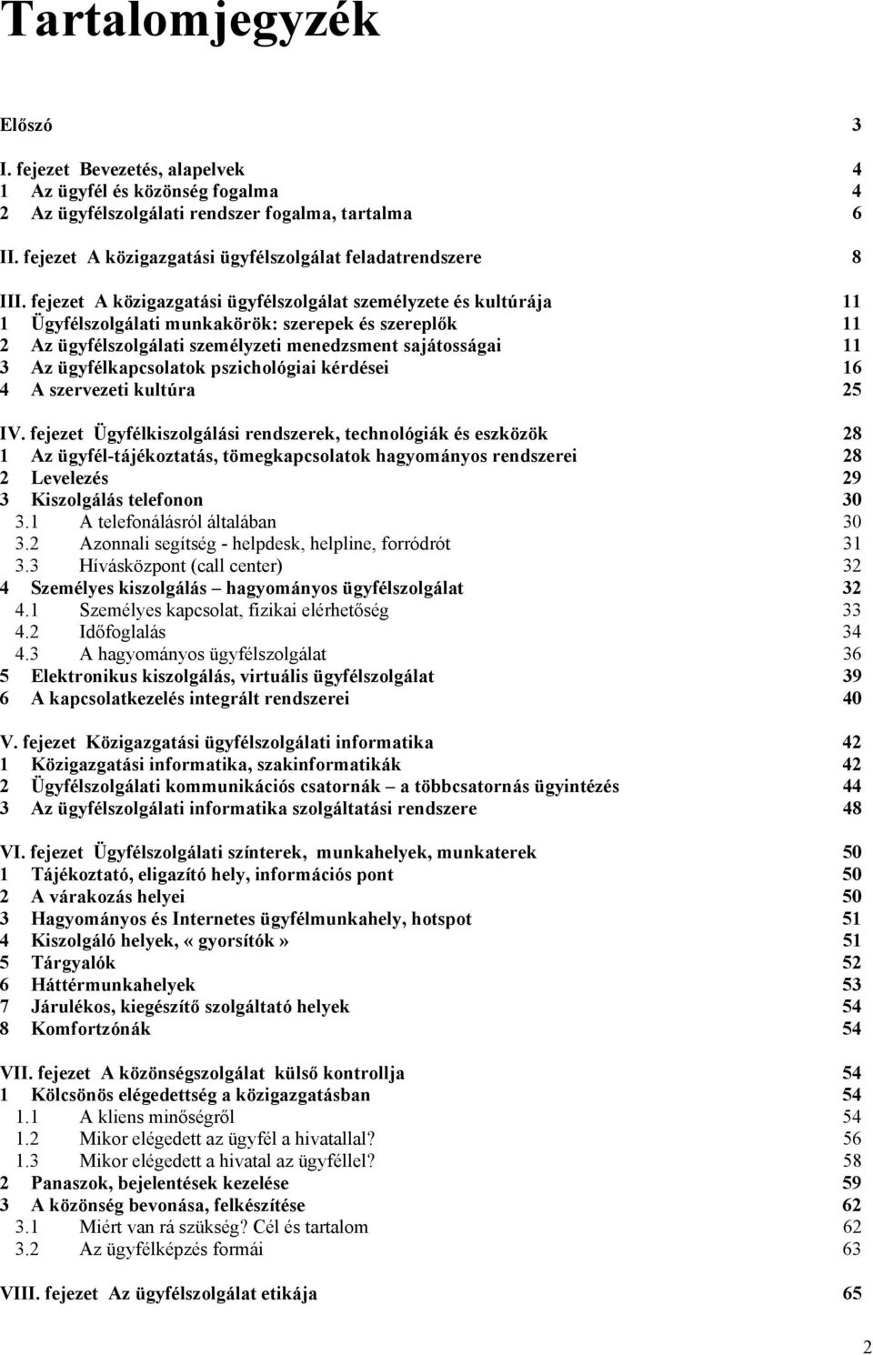 fejezet A közigazgatási ügyfélszolgálat személyzete és kultúrája 11 1 Ügyfélszolgálati munkakörök: szerepek és szereplők 11 2 Az ügyfélszolgálati személyzeti menedzsment sajátosságai 11 3 Az