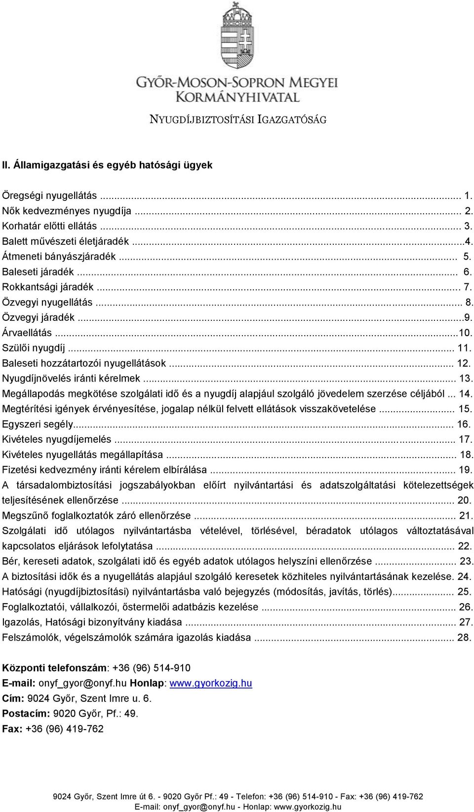 Baleseti hozzátartozói nyugellátások... 12. Nyugdíjnövelés iránti kérelmek... 13. Megállapodás megkötése szolgálati idő és a nyugdíj alapjául szolgáló jövedelem szerzése céljából... 14.