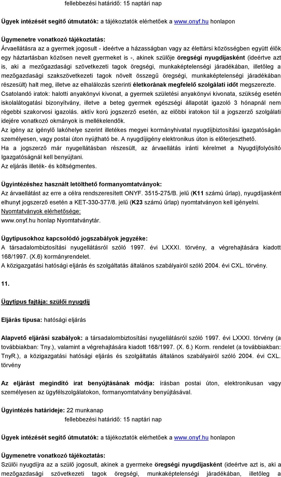 öregségi, munkaképtelenségi járadékában részesült) halt meg, illetve az elhalálozás szerinti életkorának megfelelő szolgálati időt megszerezte.