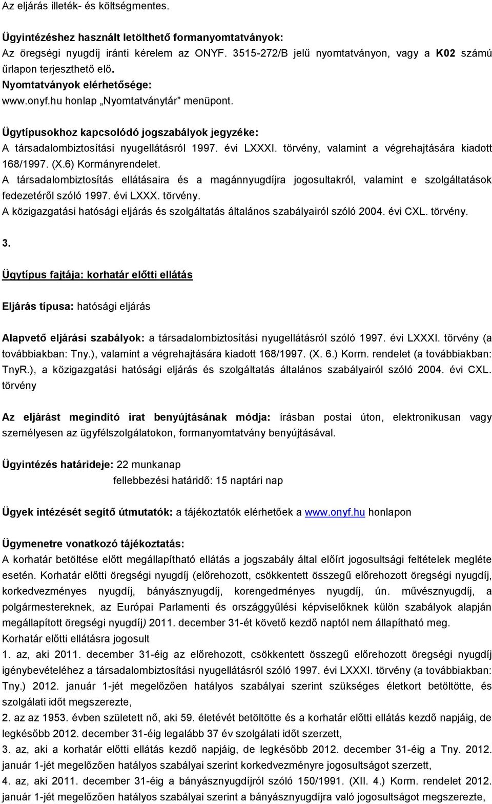 A társadalombiztosítás ellátásaira és a magánnyugdíjra jogosultakról, valamint e szolgáltatások fedezetéről szóló 1997. évi LXXX.. 3.