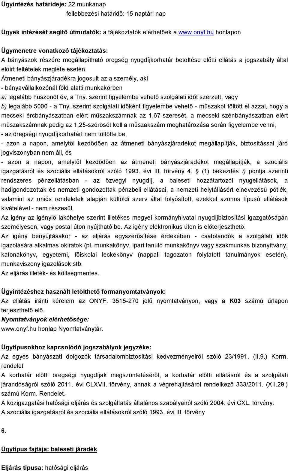 szerint figyelembe vehető szolgálati időt szerzett, vagy b) legalább 5000 - a Tny.