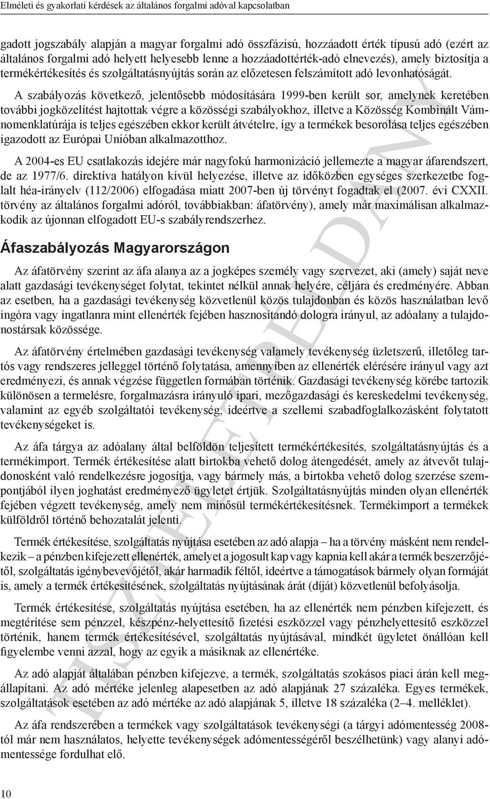 A szabályozás következő, jelentősebb módosítására 1999-ben került sor, amelynek keretében további jogközelítést hajtottak végre a közösségi szabályokhoz, illetve a Közösség Kombinált