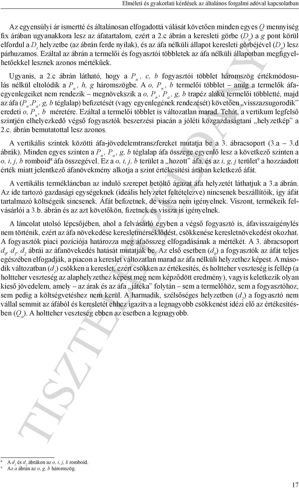 Ezáltal az ábrán a termelői és fogyasztói többletek az áfa nélküli állapotban megfigyelhetőekkel lesznek azonos mértékűek. Ugyanis, a 2.