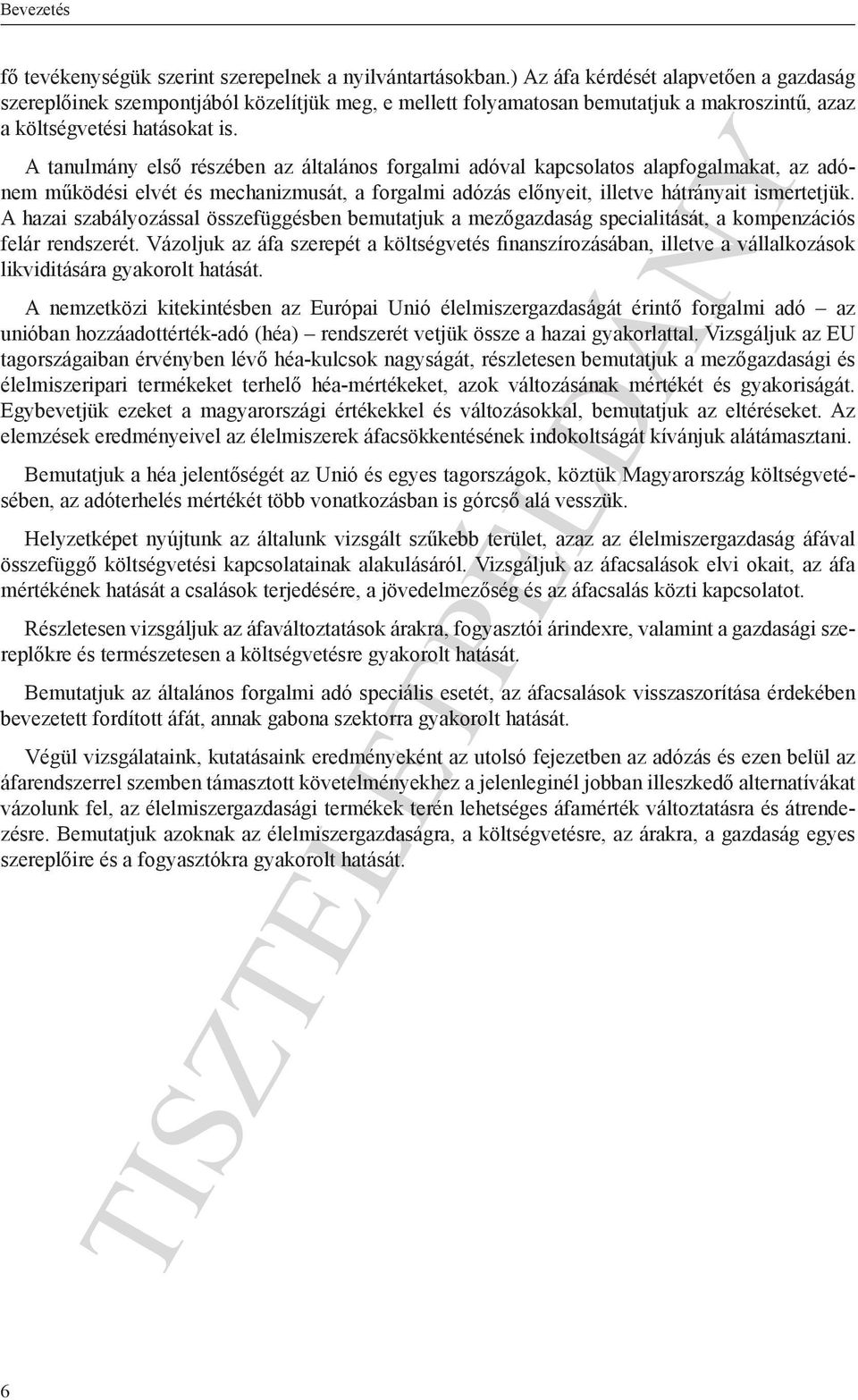 A tanulmány első részében az általános forgalmi adóval kapcsolatos alapfogalmakat, az adónem működési elvét és mechanizmusát, a forgalmi adózás előnyeit, illetve hátrányait ismertetjük.