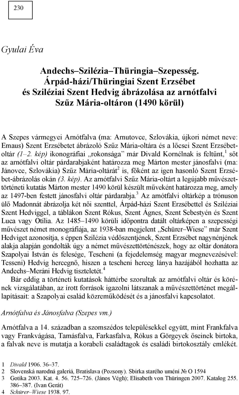 Emaus) Szent Erzsébetet ábrázoló Szűz Mária-oltára és a lőcsei Szent Erzsébetoltár (1 2.