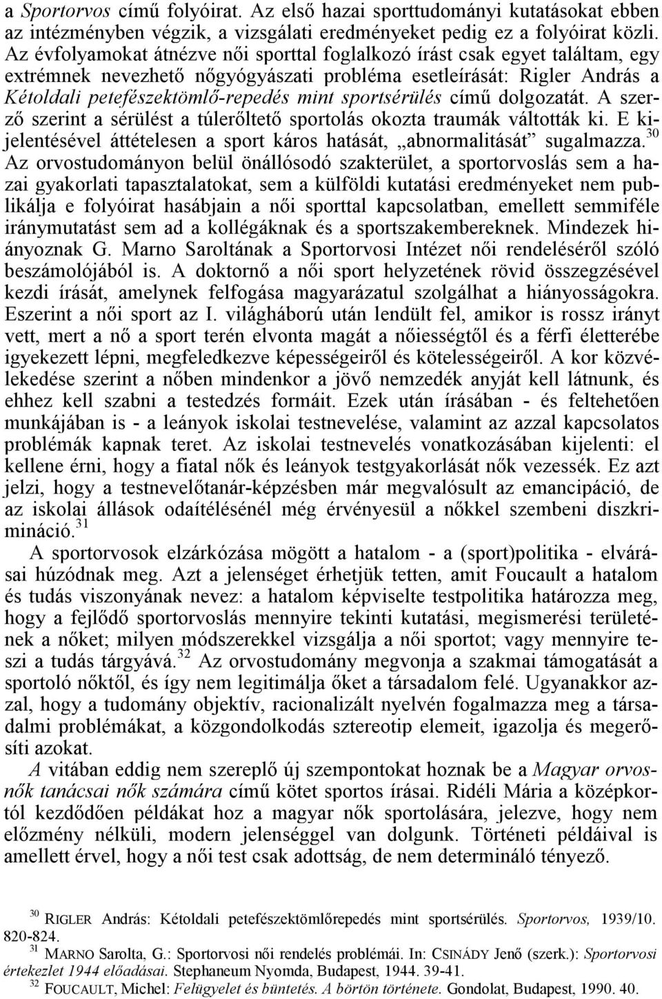 sportsérülés című dolgozatát. A szerző szerint a sérülést a túlerőltető sportolás okozta traumák váltották ki. E kijelentésével áttételesen a sport káros hatását, abnormalitását sugalmazza.