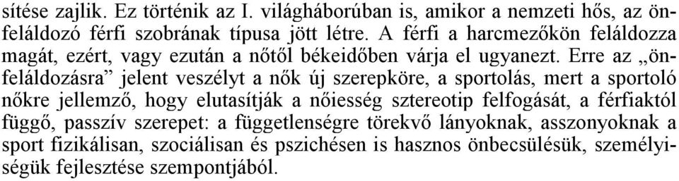 Erre az önfeláldozásra jelent veszélyt a nők új szerepköre, a sportolás, mert a sportoló nőkre jellemző, hogy elutasítják a nőiesség sztereotip