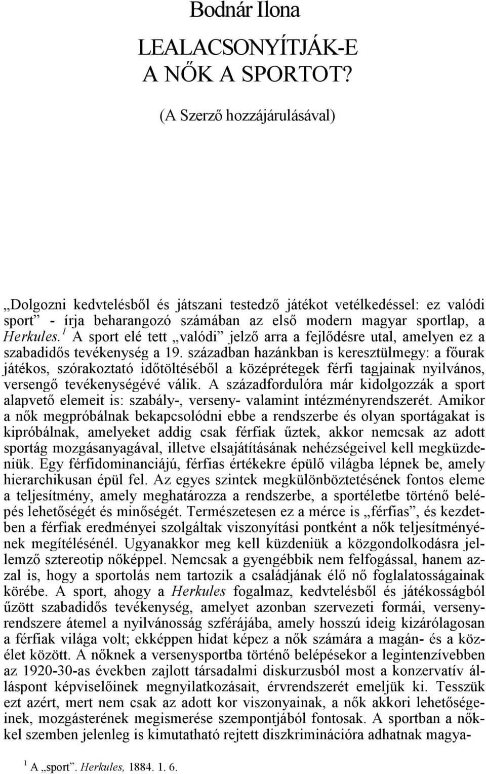 1 A sport elé tett valódi jelző arra a fejlődésre utal, amelyen ez a szabadidős tevékenység a 19.