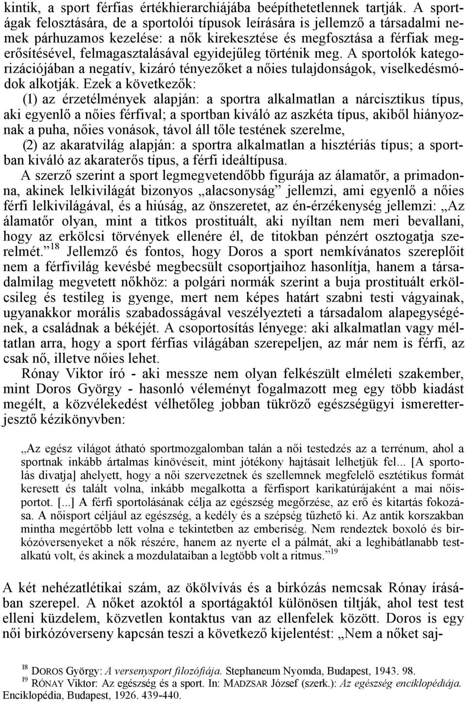 egyidejűleg történik meg. A sportolók kategorizációjában a negatív, kizáró tényezőket a nőies tulajdonságok, viselkedésmódok alkotják.