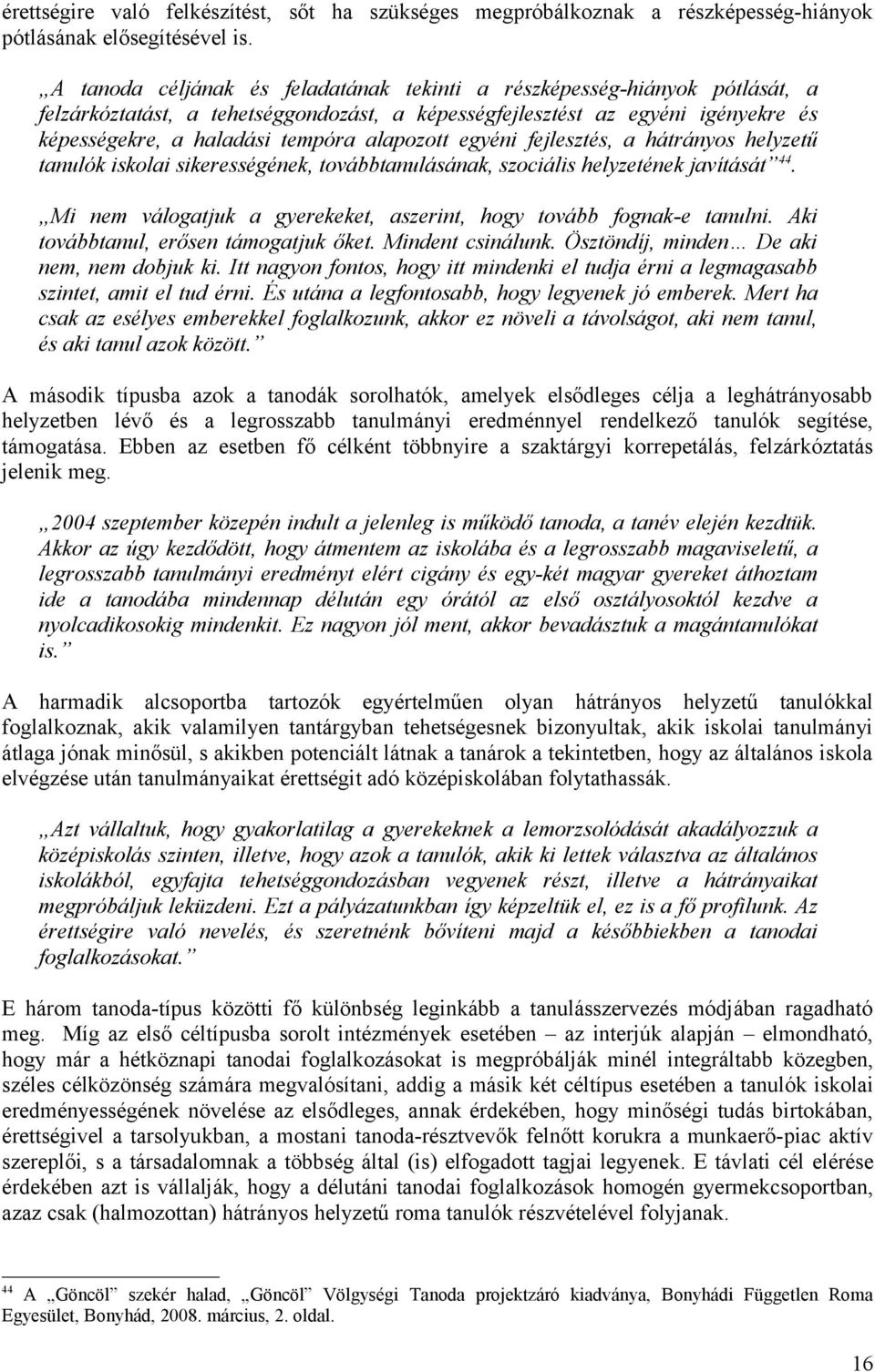 alapozott egyéni fejlesztés, a hátrányos helyzetű tanulók iskolai sikerességének, továbbtanulásának, szociális helyzetének javítását 44.