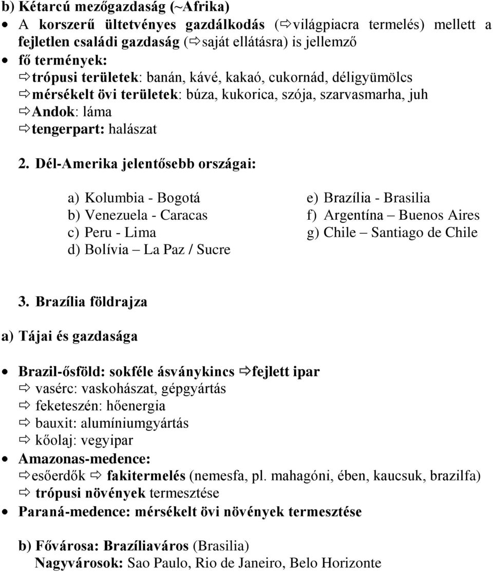 Dél-Amerika jelentősebb országai: a) Kolumbia - Bogotá b) Venezuela - Caracas c) Peru - Lima d) Bolívia La Paz / Sucre e) Brazília - Brasilia f) Argentína Buenos Aires g) Chile Santiago de Chile 3.