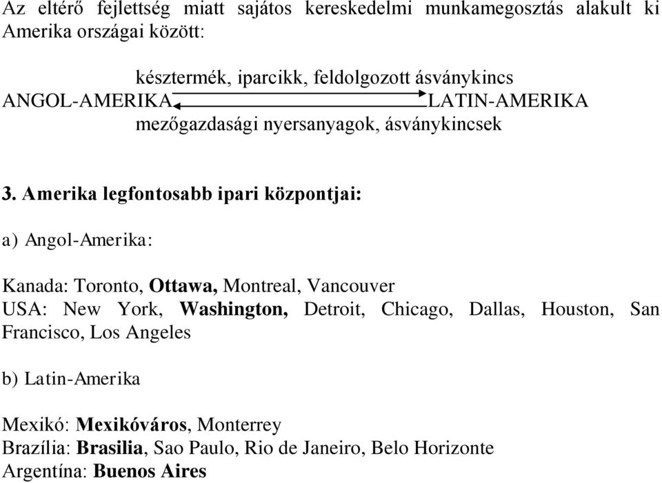 Amerika legfontosabb ipari központjai: a) Angol-Amerika: Kanada: Toronto, Ottawa, Montreal, Vancouver USA: New York, Washington,