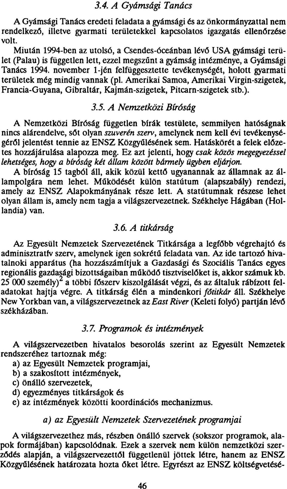 november l-jén felfüggesztette tevékenységét, holott gyarmati területek még mindig vannak (pl.