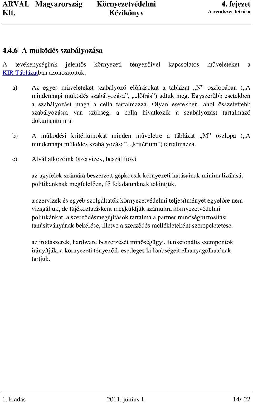 Olyan esetekben, ahol összetettebb szabályozásra van szükség, a cella hivatkozik a szabályozást tartalmazó dokumentumra.