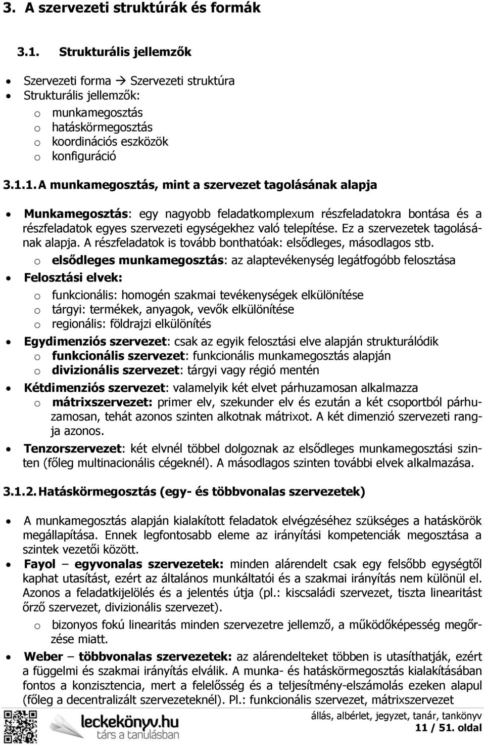 1. A munkamegosztás, mint a szervezet tagolásának alapja Munkamegosztás: egy nagyobb feladatkomplexum részfeladatokra bontása és a részfeladatok egyes szervezeti egységekhez való telepítése.