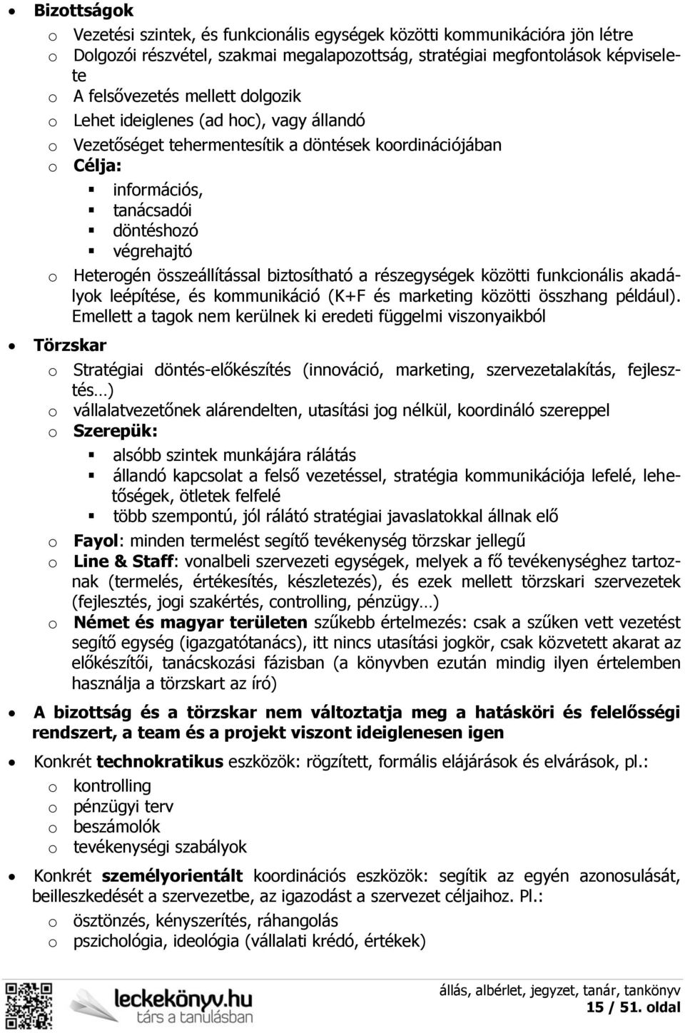 biztosítható a részegységek közötti funkcionális akadályok leépítése, és kommunikáció (K+F és marketing közötti összhang például).