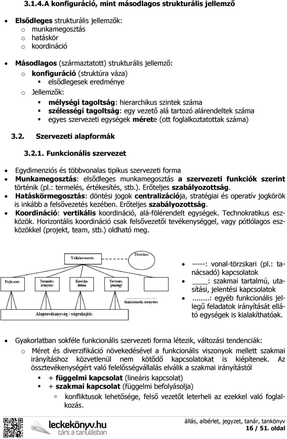 (struktúra váza) elsődlegesek eredménye o Jellemzők: mélységi tagoltság: hierarchikus szintek száma szélességi tagoltság: egy vezető alá tartozó alárendeltek száma egyes szervezeti egységek mérete