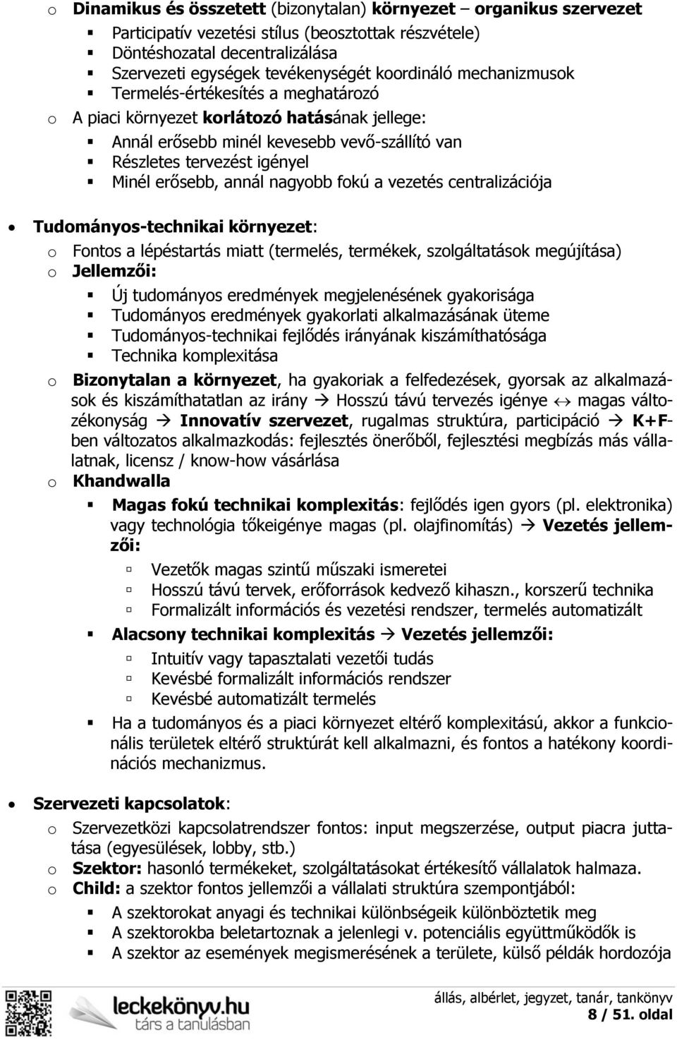 nagyobb fokú a vezetés centralizációja Tudományos-technikai környezet: o Fontos a lépéstartás miatt (termelés, termékek, szolgáltatások megújítása) o Jellemzői: Új tudományos eredmények