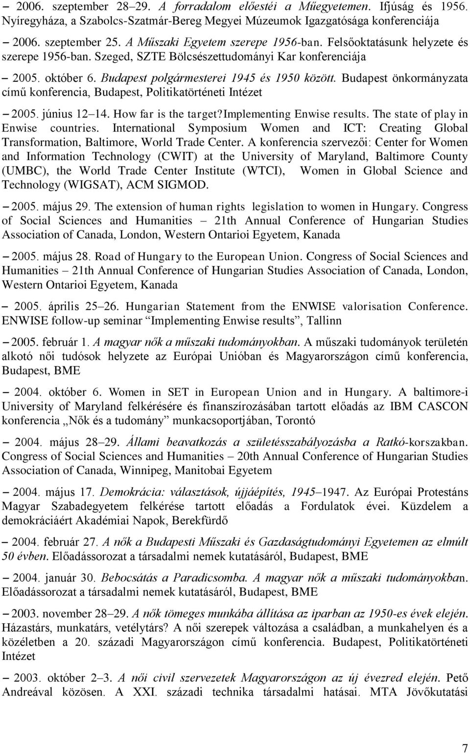 Budapest önkormányzata című konferencia, Budapest, Politikatörténeti Intézet 2005. június 12 14. How far is the target?implementing Enwise results. The state of play in Enwise countries.