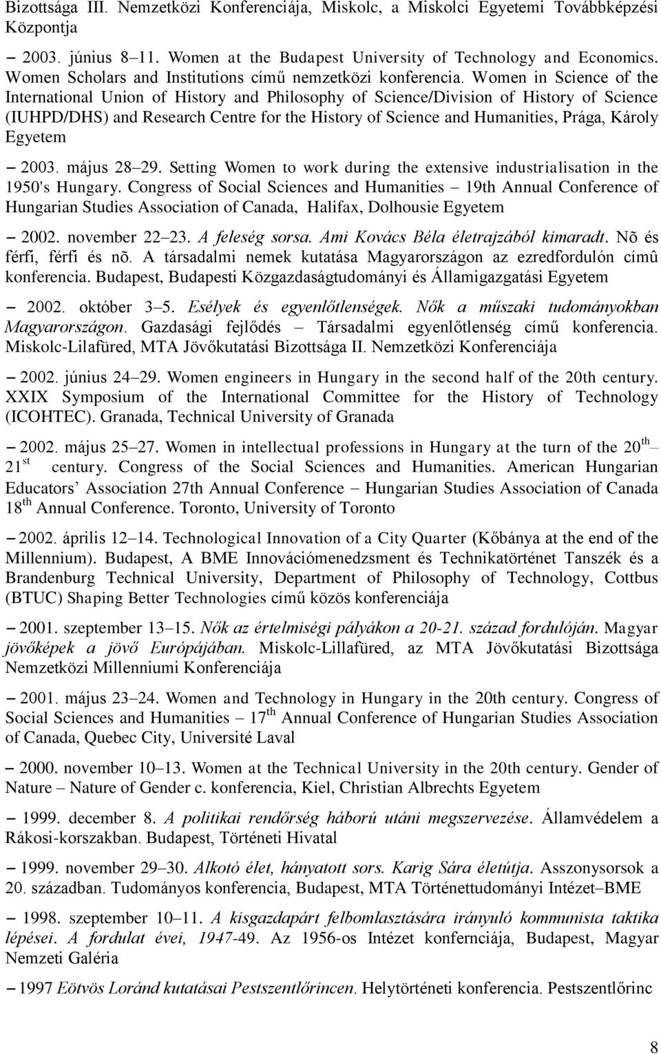 Women in Science of the International Union of History and Philosophy of Science/Division of History of Science (IUHPD/DHS) and Research Centre for the History of Science and Humanities, Prága,