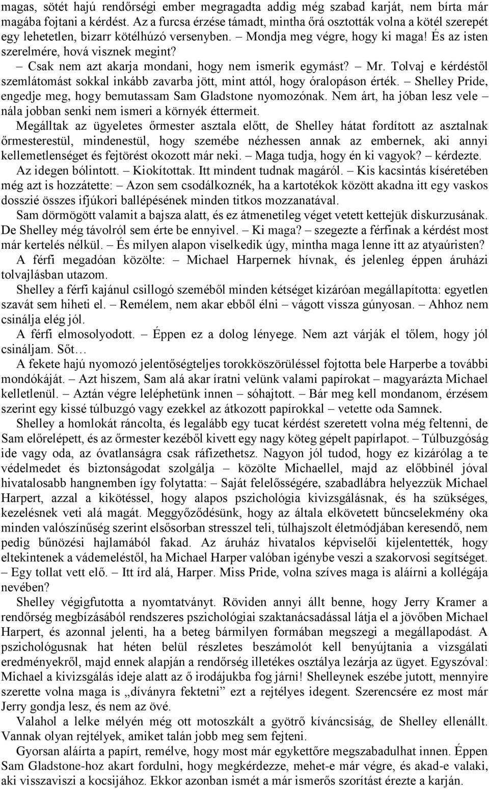 Csak nem azt akarja mondani, hogy nem ismerik egymást? Mr. Tolvaj e kérdéstől szemlátomást sokkal inkább zavarba jött, mint attól, hogy óralopáson érték.