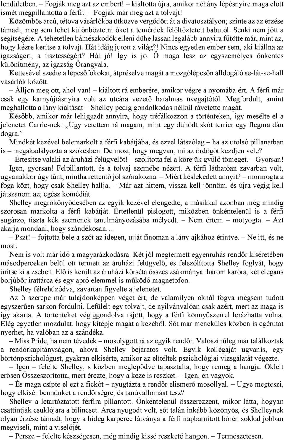 A tehetetlen bámészkodók elleni dühe lassan legalább annyira fűtötte már, mint az, hogy kézre kerítse a tolvajt. Hát idáig jutott a világ?